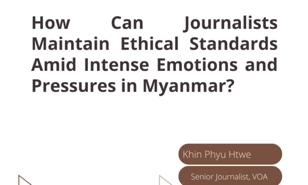 How Can Journalists Maintain Ethical Standards Amid Intense Emotions and Pressures in Myanmar?